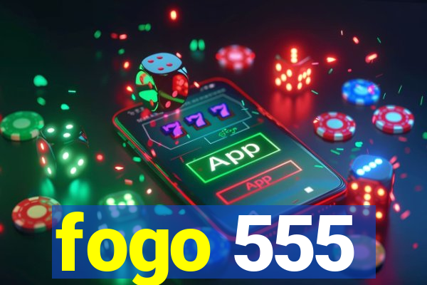 fogo 555